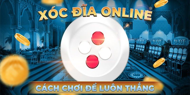 Mẹo chơi xóc đĩa online hiệu quả